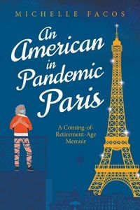 Produktbild: An American in Pandemic Paris. A Coming-of-Retirement-Age Memoir