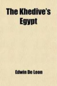 Produktbild: The Khedive's Egypt; Or, the Old House of Bondage Under New Masters