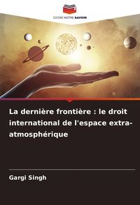 Produktbild: La derni&egrave;re fronti&egrave;re : le droit international de l'espace extra-atmosph&eacute;rique