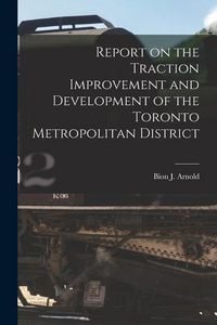 Produktbild: Report on the Traction Improvement and Development of the Toronto Metropolitan District [microform]