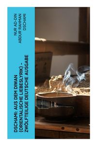 Produktbild: Dschami: Aus dem Diwan (Orientalische Liebeslyrik) - zw&ouml;lfteilige deutsche Ausgabe