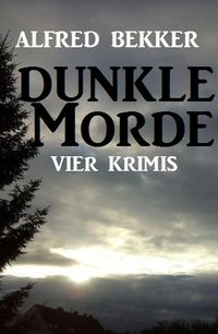 Bild vom Artikel Dunkle Morde: Vier Krimis vom Autor Alfred Bekker