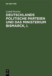 Produktbild: Deutschlands politische Parteien und das Ministerium Bismarck, I.