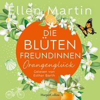 Produktbild: Die Bl&uuml;tenfreundinnen &ndash; Orangengl&uuml;ck