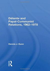 Produktbild: Dunn, D: Detente and Papal-Communist Relations, 1962-1978