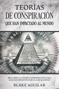 Produktbild: Teor&iacute;as de Conspiraci&oacute;n que han Impactado al Mundo: Descubre las Teor&iacute;as Conspirativas que m&aacute;s han Hecho Dudar a la Humanidad