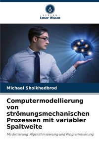 Produktbild: Computermodellierung von str&ouml;mungsmechanischen Prozessen mit variabler Spaltweite