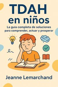 Produktbild: TDAH en ni&ntilde;os: La gu&iacute;a completa de soluciones para comprender, actuar y prosperar