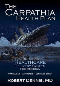 Produktbild: The Carpathia Health Plan: The Rescue Healthcare Delivery System For America