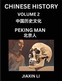 Produktbild: Chinese History (Part 2) - Peking Man, Learn History and Culture of China, from Primitive Society to Modern Society, Simple and Easy Lessons, Economy, Agriculture, Tools, Timeline, Social Life, Influence, Travel Attractions