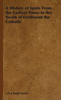 Produktbild: A History of Spain From the Earliest Times to the Death of Ferdinand the Catholic