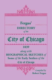 Produktbild: Fergus' Directory of the City of Chicago, 1839, along with Biographical Sketches of Some of the Early Settlers of the City of Chicago