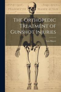 Produktbild: The Orthopedic Treatment of Gunshot Injuries