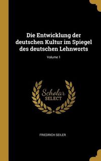 Produktbild: Die Entwicklung Der Deutschen Kultur Im Spiegel Des Deutschen Lehnworts; Volume 1