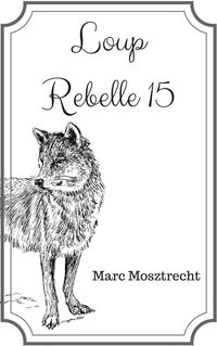 Produktbild: Loup Rebelle 15 (La Guerre Des Loups, #16)