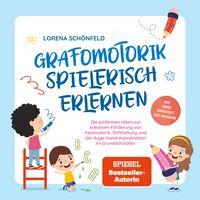 Produktbild: Grafomotorik spielerisch erlernen: Die sch&ouml;nsten Ideen zur kreativen F&ouml;rderung von Feinmotorik, Stifthaltung und der Auge-Hand-Koordination im Grundschulalter - inkl. gratis &Uuml;bungsheft zum Download