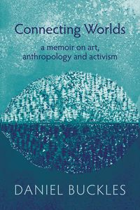 Produktbild: Connecting Worlds: A Memoir on Art, Anthropology and Activism