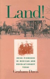 Produktbild: Land!: Irish Pioneers in Mexican and Revolutionary Texas