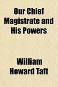Produktbild: Our Chief Magistrate and His Powers