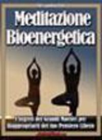 Produktbild: Meditazione Bioenergetica: I Segreti dei Grandi Maestri per Riappropriarti del tuo pensiero libero