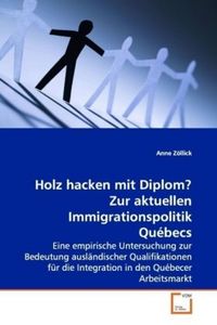 Produktbild: Z&ouml;llick, A: Holz hacken mit Diplom?Zur aktuellen Immigration
