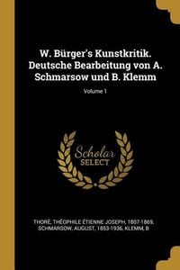 Produktbild: W. B&uuml;rger's Kunstkritik. Deutsche Bearbeitung Von A. Schmarsow Und B. Klemm; Volume 1