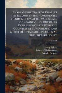 Produktbild: Diary of the Times of Charles the Second by the Honourable Henry Sidney, Afterwards Earl of Romney; Including his Correspondence With the Countess of Sunderland and Other Distinguished Persons at the English Court; Volume I