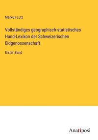 Produktbild: Vollst&auml;ndiges geographisch-statistisches Hand-Lexikon der Schweizerischen Eidgenossenschaft
