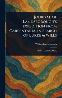 Produktbild: Journal of Landsborough's Expedition From Carpentaria, in Search of Burke & Wills