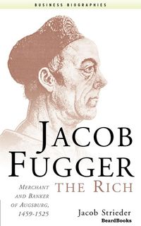 Produktbild: Jacob Fugger the Rich: Merchant and Banker of Augsburg, 1459-1525