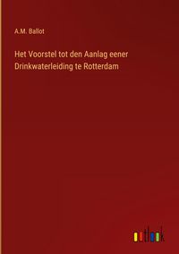 Produktbild: Het Voorstel tot den Aanlag eener Drinkwaterleiding te Rotterdam