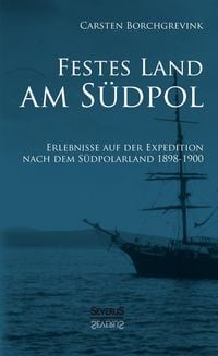 Produktbild: Festes Land am S&uuml;dpol: Erlebnisse auf der Expedition nach dem S&uuml;dpolarland 1898-1900