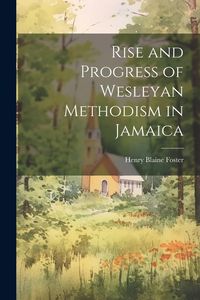 Produktbild: Rise and Progress of Wesleyan Methodism in Jamaica