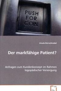Produktbild: D&uuml;rrschnabel Ursula: Der markf&auml;hige Patient?