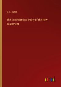 Produktbild: The Ecclesiastical Polity of the New Testament