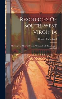 Produktbild: Resources Of South-west Virginia: Showing The Mineral Deposits Of Iron, Coal, Zinc, Copper And Lead