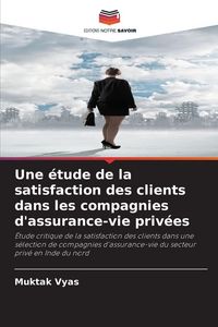 Produktbild: Une &eacute;tude de la satisfaction des clients dans les compagnies d'assurance-vie priv&eacute;es