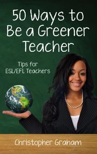 Produktbild: 50 Ways to Be a Greener Teacher: Tips for ESL/EFL Teachers