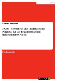 Produktbild: NGOs - normatives und utilitaristisches Potenzial f&uuml;r das Legitimit&auml;tsdefizit transnationaler Politik?