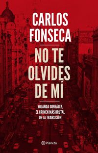 Produktbild: No te olvides de m&iacute; : Yolanda Gonz&aacute;lez, el crimen m&aacute;s brutal de la Transici&oacute;n