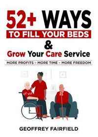 Produktbild: 52+ Ways to Fill Your Beds and Grow Your Care Service