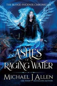 Produktbild: Ashes of Raging Water (Blood Phoenix Chronicles, #1)