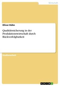 Produktbild: Qualit&auml;tssicherung in der Produktionswirtschaft durch R&uuml;ckverfolgbarkeit