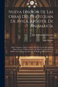 Produktbild: Nueva Edici&oacute;n De Las Obras Del Beato Juan De Avila, Ap&oacute;stol De Andaluc&iacute;a: Once Tratados. Cinco Tratados Para La Venida Del Esp&iacute;ritu Santo. De Las Virt