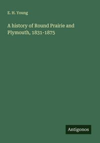 Produktbild: A history of Round Prairie and Plymouth, 1831-1875