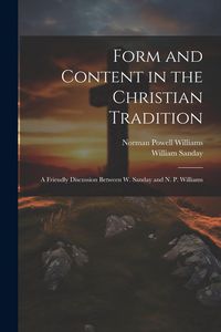 Produktbild: Form and Content in the Christian Tradition: A Friendly Discussion Between W. Sanday and N. P. Williams