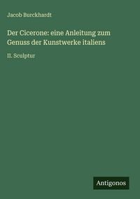 Produktbild: Der Cicerone: eine Anleitung zum Genuss der Kunstwerke italiens