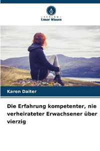 Produktbild: Die Erfahrung kompetenter, nie verheirateter Erwachsener &uuml;ber vierzig