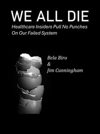 Produktbild: We All Die - Healthcare Insiders Pull no Punches on Our Failed System