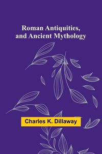 Produktbild: Roman Antiquities, and Ancient Mythology